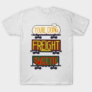 You're doing freight sweetie T-Shirt